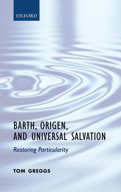 Barth, Origen, and Universal Salvation: Restoring Particularity - Ingram