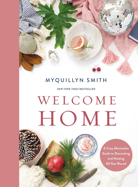 Welcome Home: A Cozy Minimalist Guide to Decorating and Hosting All Year Round - Ingram