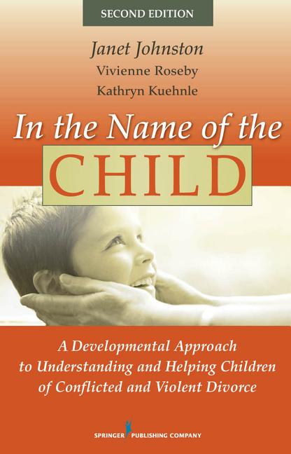 In the Name of the Child: A Developmental Approach to Understanding and Helping Children of Conflicted and Violent Divorce - Ingram