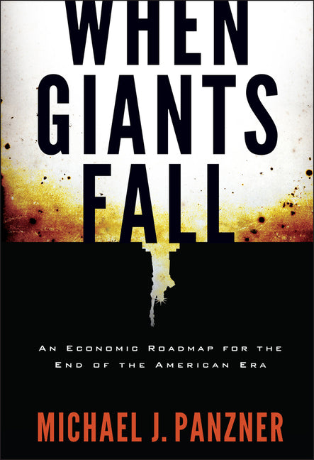 When Giants Fall: An Economic Roadmap for the End of the American Era - Ingram