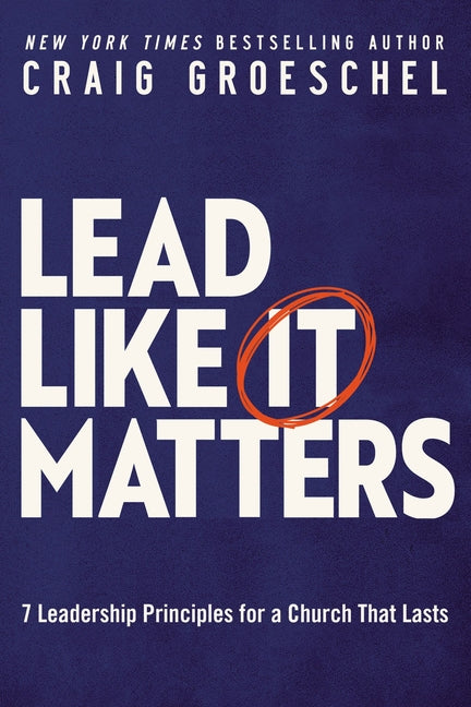 Lead Like It Matters: 7 Leadership Principles for a Church That Lasts - Ingram