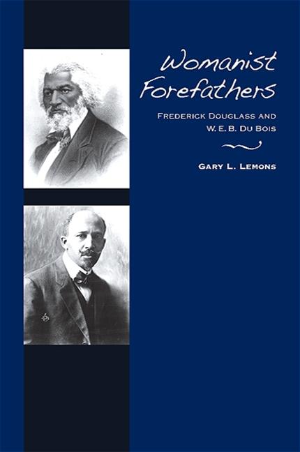 Womanist Forefathers: Frederick Douglass and W. E. B. Du Bois - Ingram