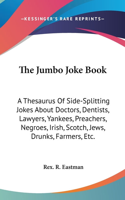 Jumbo Joke Book: A Thesaurus Of Side-Splitting Jokes About Doctors, Dentists, Lawyers, Yankees, Preachers, Negroes, Irish, Scotch, Jews - Ingram