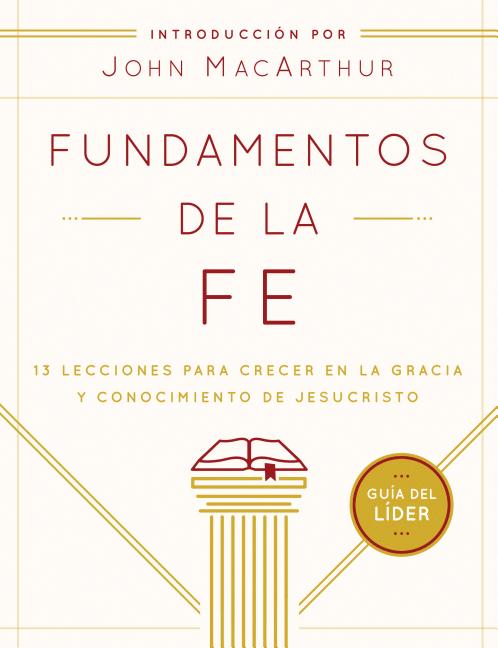 Fundamentos de la Fe (Guía del Líder): 13 Lecciones Para Crecer En La Gracia Y Conocimiento de Jesucristo - Ingram