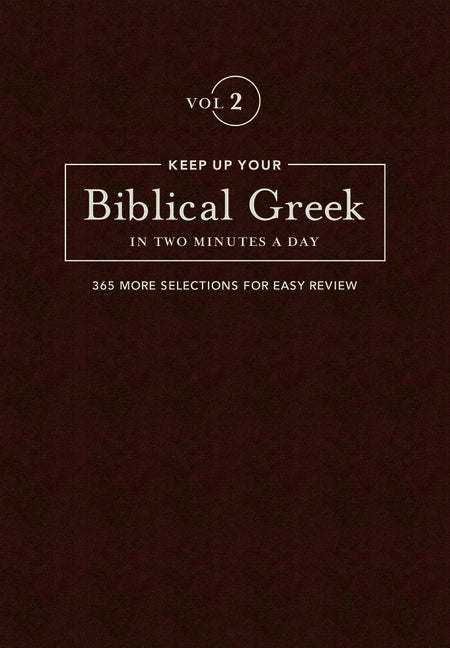 Keep Up Your Biblical Greek in Two Minutes a Day, Volume 2: 365 Selections for Advanced Review - Ingram