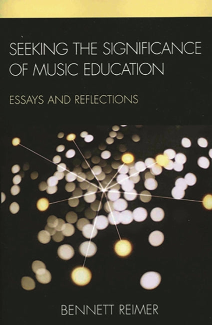 Seeking the Significance of Music Education: Essays and Reflections - Ingram
