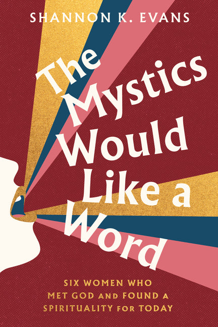 Mystics Would Like a Word: Six Women Who Met God and Found a Spirituality for Today - Ingram