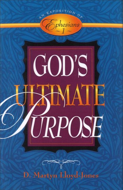 God's Ultimate Purpose: An Exposition of Ephesians 1:1-23 - Ingram