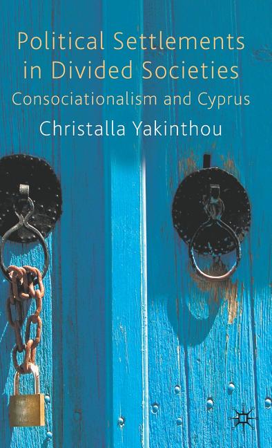 Political Settlements in Divided Societies: Consociationalism and Cyprus (2009) - Ingram