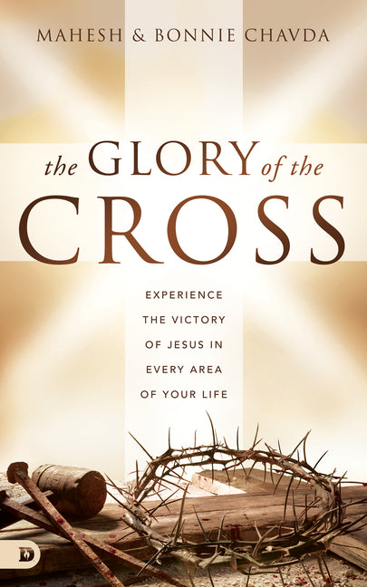 Glory of the Cross: Experience the Victory of Jesus in Every Area of Your Life - Ingram