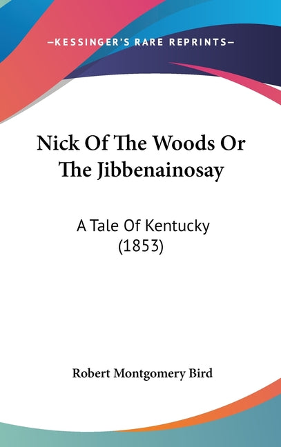 Nick Of The Woods Or The Jibbenainosay: A Tale Of Kentucky (1853) - Ingram
