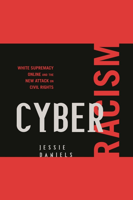 Cyber Racism: White Supremacy Online and the New Attack on Civil Rights - Ingram