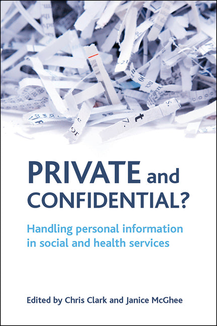 Private and Confidential?: Handling Personal Information in the Social and Health Services - Ingram