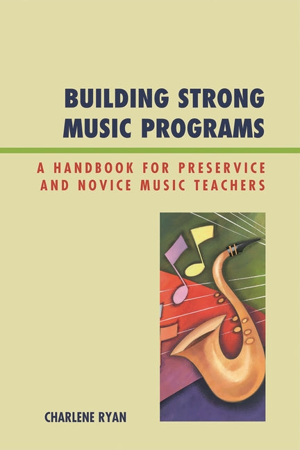 Building Strong Music Programs: A Handbook for Preservice and Novice Music Teachers - Ingram