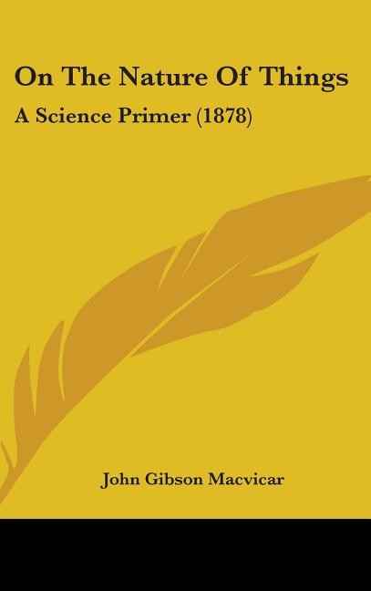 On The Nature Of Things: A Science Primer (1878) - Ingram