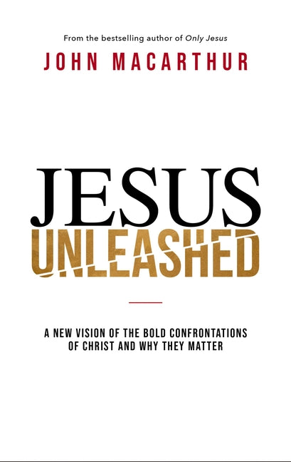 Jesus Unleashed: A New Vision of the Bold Confrontations of Christ and Why They Matter - Ingram