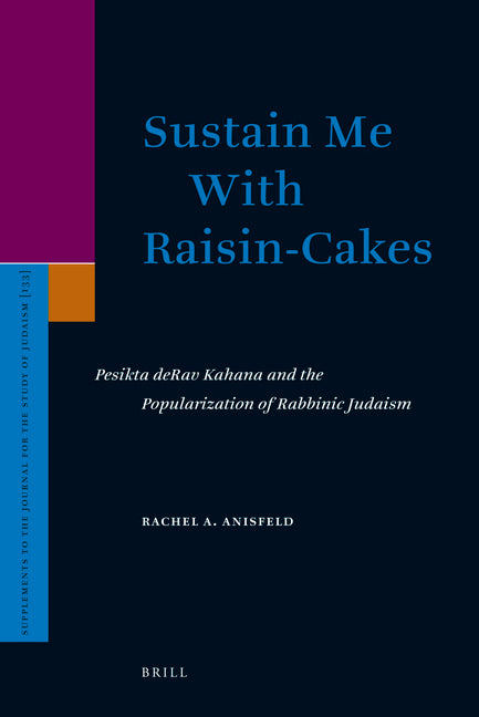 Sustain Me with Raisin-Cakes: Pesikta Derav Kahana and the Popularization of Rabbinic Judaism - Ingram