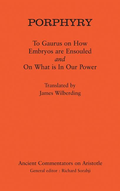 Porphyry: To Gaurus on How Embryos Are Ensouled and on What Is in Our Power - Ingram