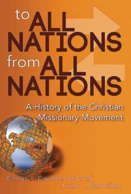 To All Nations from All Nations: A History of the Christian Missionary Movement - Ingram