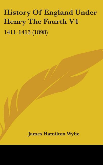 History Of England Under Henry The Fourth V4: 1411-1413 (1898) - Ingram