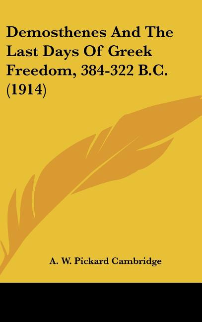 Demosthenes And The Last Days Of Greek Freedom, 384-322 B.C. (1914) - Ingram
