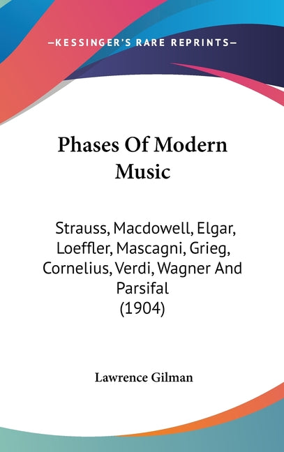 Phases Of Modern Music: Strauss, Macdowell, Elgar, Loeffler, Mascagni, Grieg, Cornelius, Verdi, Wagner And Parsifal (1904) - Ingram