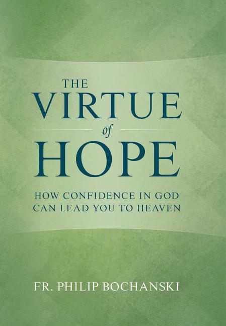 Virtue of Hope: How Confidence in God Can Lead You to Heaven - Ingram