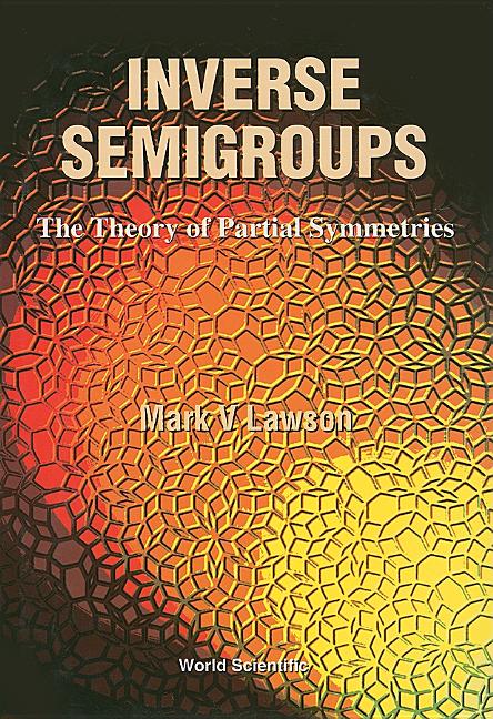 Inverse Semigroups, the Theory of Partial Symmetries - Ingram