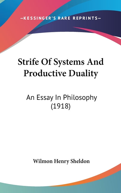 Strife Of Systems And Productive Duality: An Essay In Philosophy (1918) - Ingram