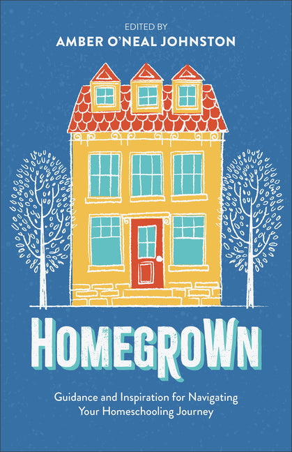 Homegrown: Guidance and Inspiration for Navigating Your Homeschooling Journey - Ingram