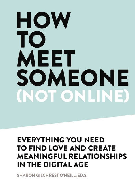 How to Meet Someone (Not Online): Create More Meaningful Relationships Offline - Ingram
