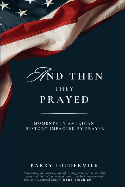 And Then They Prayed: Moments in American History Impacted By Prayer - Ingram