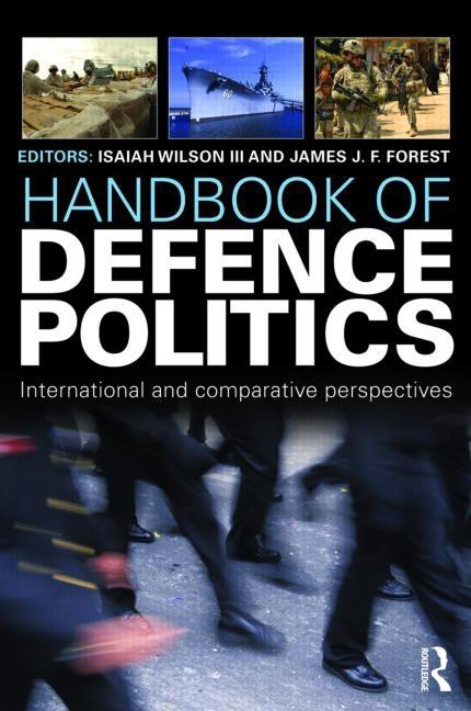 Handbook of Defence Politics: International and Comparative Perspectives - Ingram