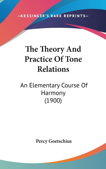 Theory And Practice Of Tone Relations: An Elementary Course Of Harmony (1900) - Ingram