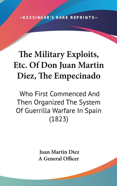 Military Exploits, Etc. Of Don Juan Martin Diez, The Empecinado: Who First Commenced And Then Organized The System Of Guerrilla Warfare In Spain (1823 - Ingram