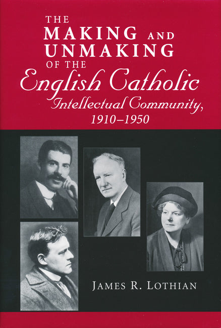Making and Unmaking of the English Catholic Intellectual Community, 1910-1950 - Ingram