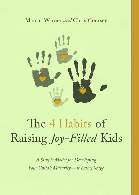 4 Habits of Raising Joy-Filled Kids: A Simple Model for Developing Your Child's Maturity- At Every Stage - Ingram