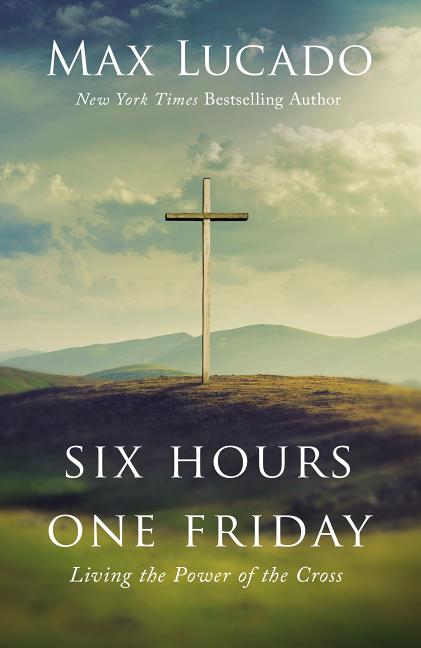Six Hours One Friday: Living the Power of the Cross (Enlarged) - Ingram