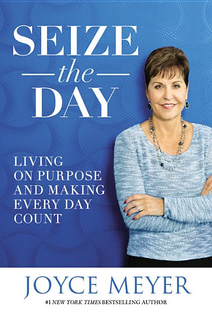 Seize the Day: Living on Purpose and Making Every Day Count - Ingram