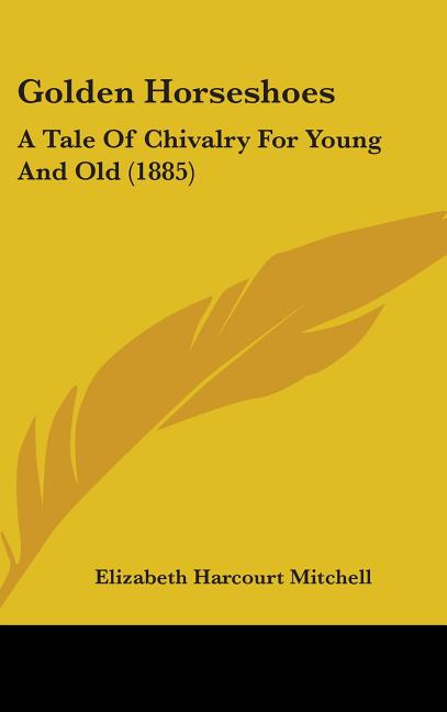 Golden Horseshoes: A Tale Of Chivalry For Young And Old (1885) - Ingram