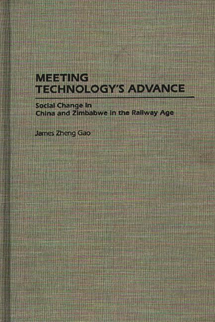 Meeting Technology's Advance: Social Change in China and Zimbabwe in the Railway Age - Ingram