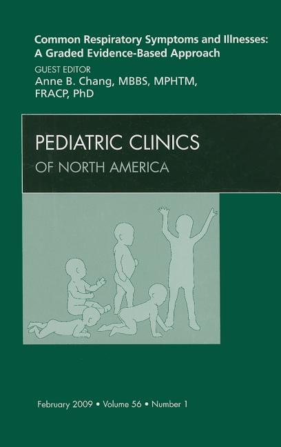 Common Respiratory Symptoms and Illnesses: A Graded Evidence-Based Approach, an Issue of Pediatric Clinics: Volume 56-1 - Ingram
