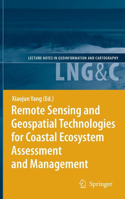 Remote Sensing and Geospatial Technologies for Coastal Ecosystem Assessment and Management (2009) - Ingram