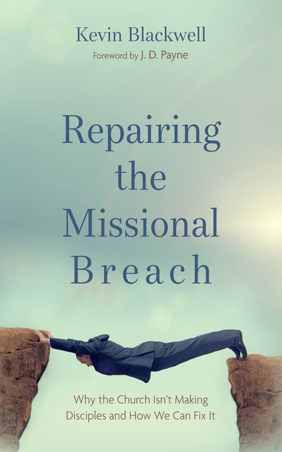 Repairing the Missional Breach: Why the Church Isn't Making Disciples and How We Can Fix It - Ingram