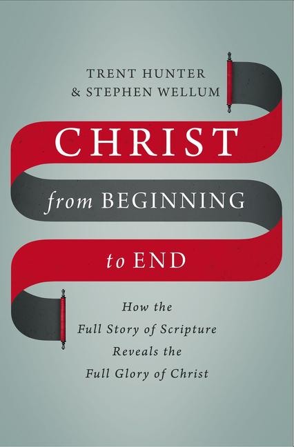 Christ from Beginning to End: How the Full Story of Scripture Reveals the Full Glory of Christ - Ingram