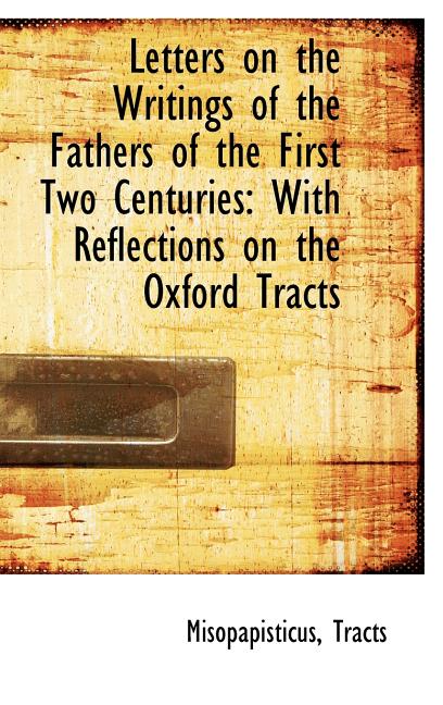 Letters on the Writings of the Fathers of the First Two Centuries: With Reflections on the Oxford Tr - Ingram
