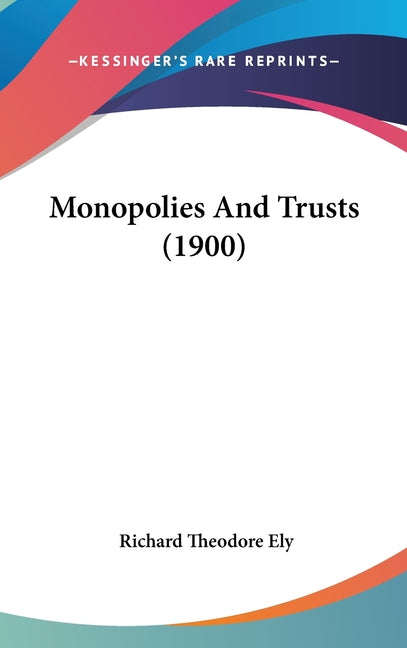 Monopolies And Trusts (1900) - Ingram
