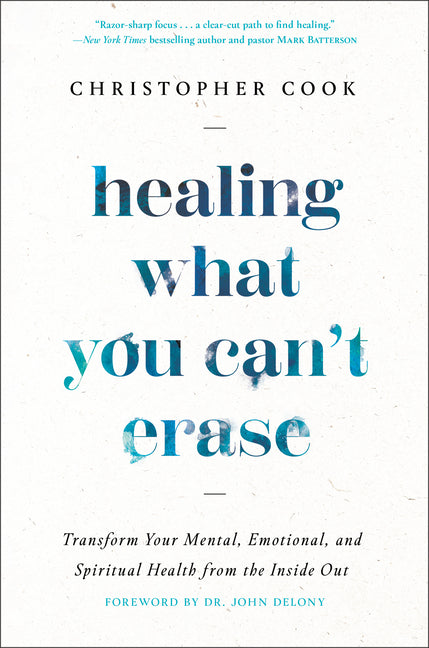 Healing What You Can't Erase: Transform Your Mental, Emotional, and Spiritual Health from the Inside Out - Ingram