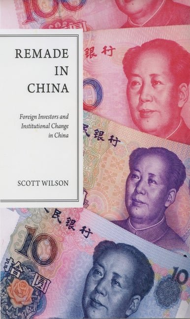 Remade in China: Foreign Investors and Institutional Change in China - Ingram