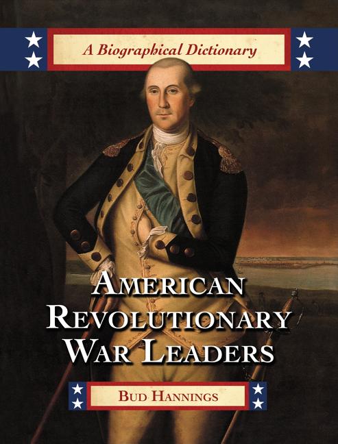 American Revolutionary War Leaders: A Biographical Dictionary - Ingram